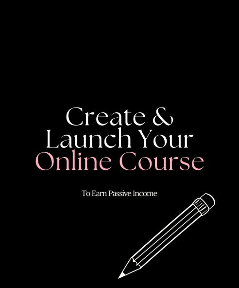 Create & Launch Your Online Course: To Earn Passive Income